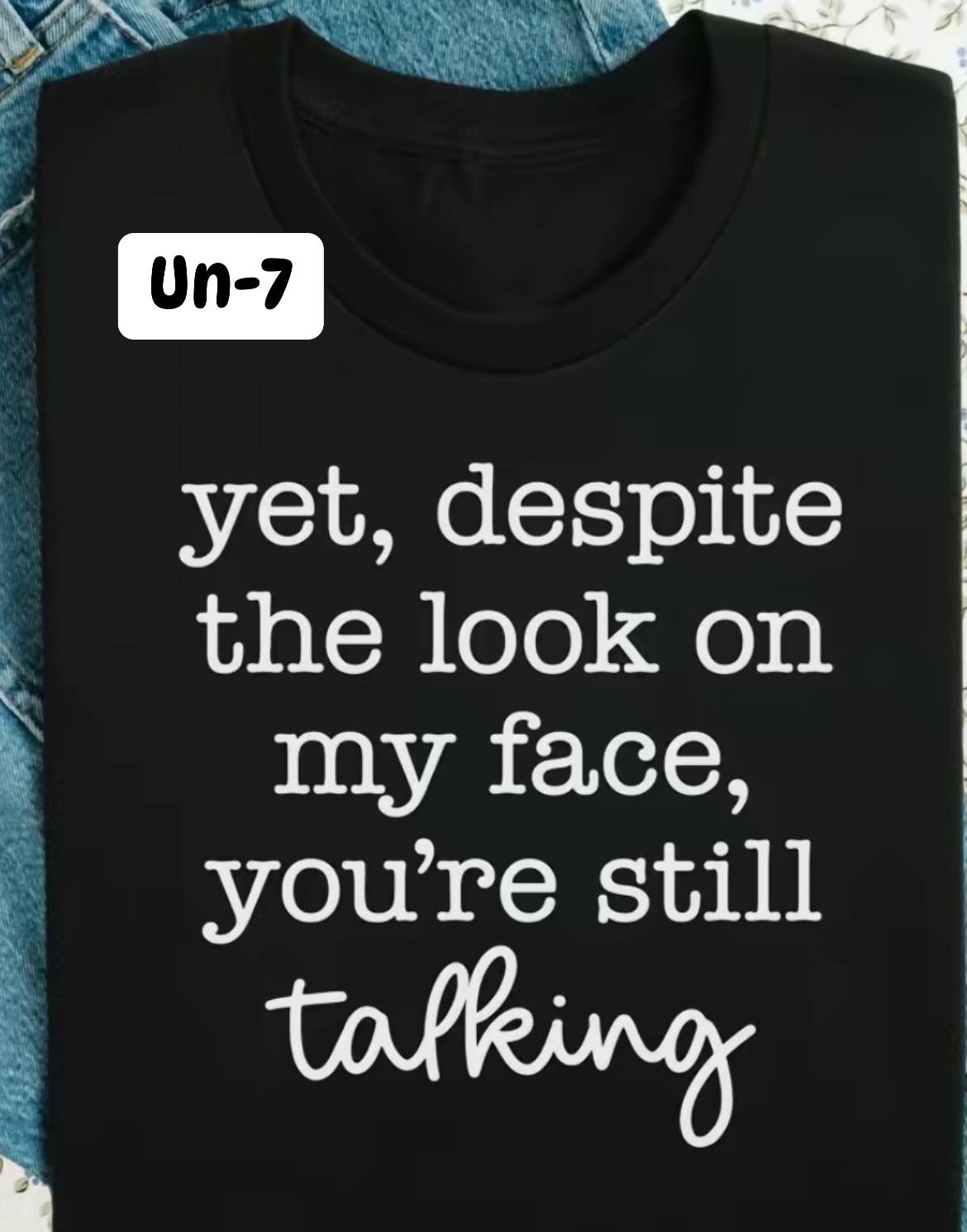 UN-7 Yes, Despite The Look On My Face, You're Still Talking