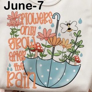 June-7 Flowers Only Grow After The Rain