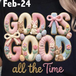 Feb-24 God Is Good  All The Time